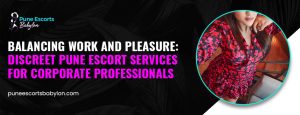 Discreet Pune Escort Services