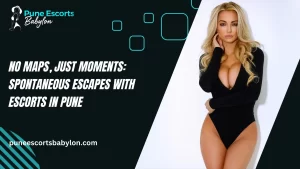 Spontaneous Escapes with Escorts in Pune